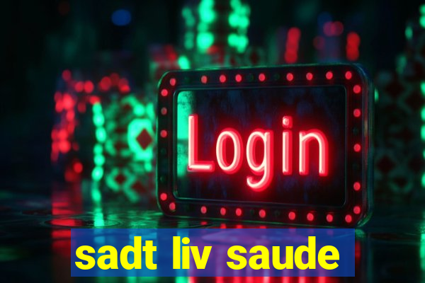 sadt liv saude